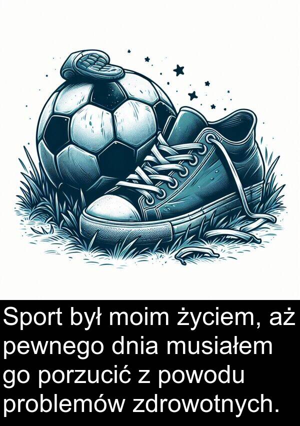 życiem: Sport był moim życiem, aż pewnego dnia musiałem go porzucić z powodu problemów zdrowotnych.