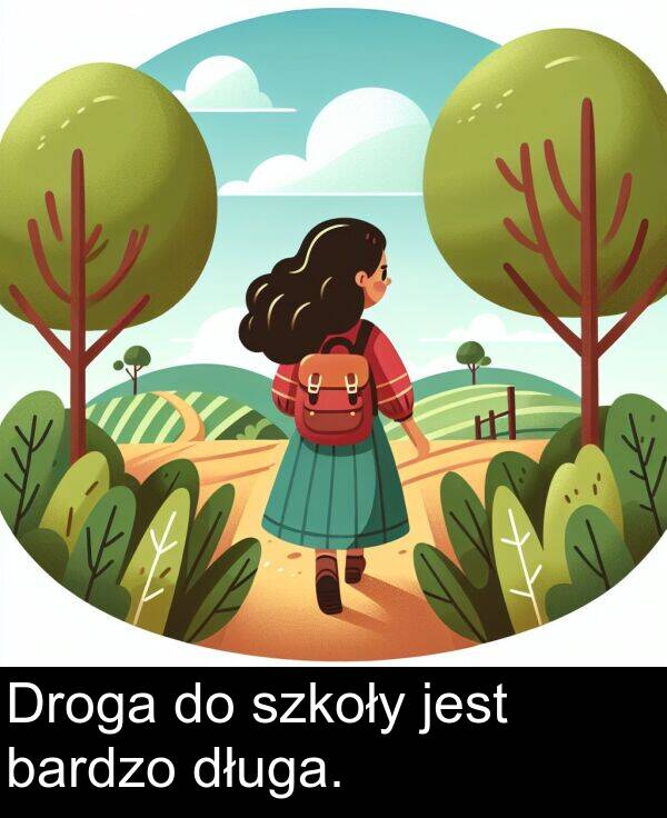 długa: Droga do szkoły jest bardzo długa.