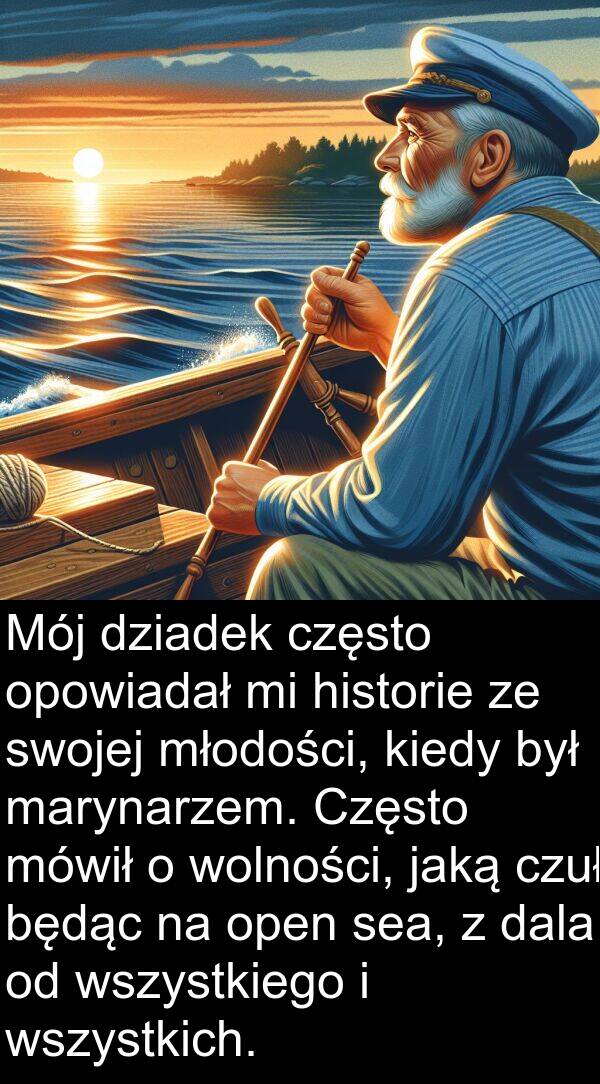 będąc: Mój dziadek często opowiadał mi historie ze swojej młodości, kiedy był marynarzem. Często mówił o wolności, jaką czuł będąc na open sea, z dala od wszystkiego i wszystkich.