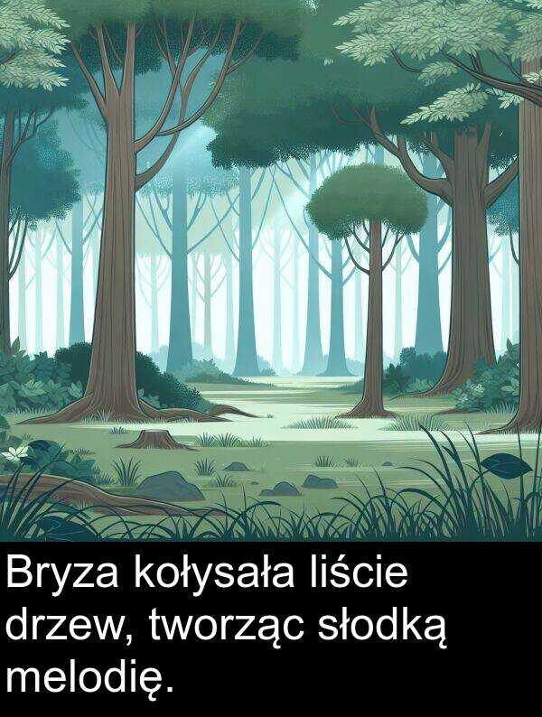 liście: Bryza kołysała liście drzew, tworząc słodką melodię.