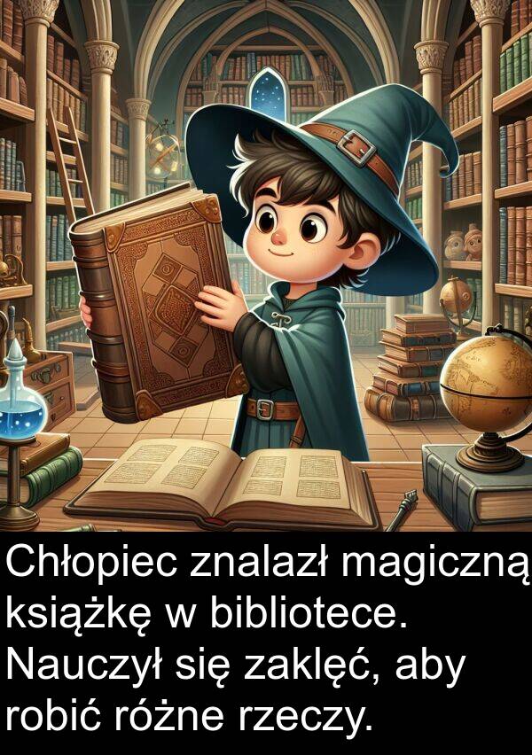 magiczną: Chłopiec znalazł magiczną książkę w bibliotece. Nauczył się zaklęć, aby robić różne rzeczy.