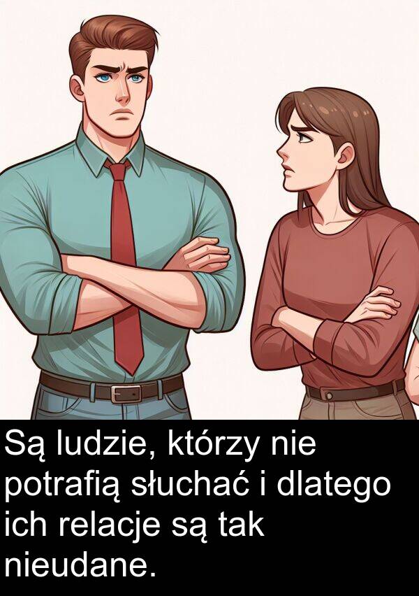 dlatego: Są ludzie, którzy nie potrafią słuchać i dlatego ich relacje są tak nieudane.