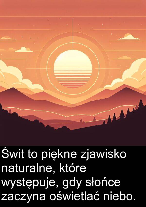 piękne: Świt to piękne zjawisko naturalne, które występuje, gdy słońce zaczyna oświetlać niebo.