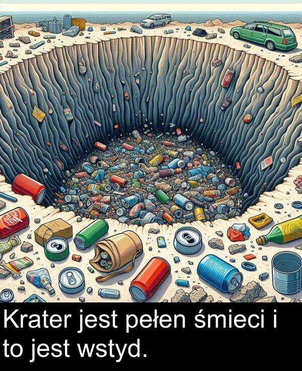 wstyd: Krater jest pełen śmieci i to jest wstyd.