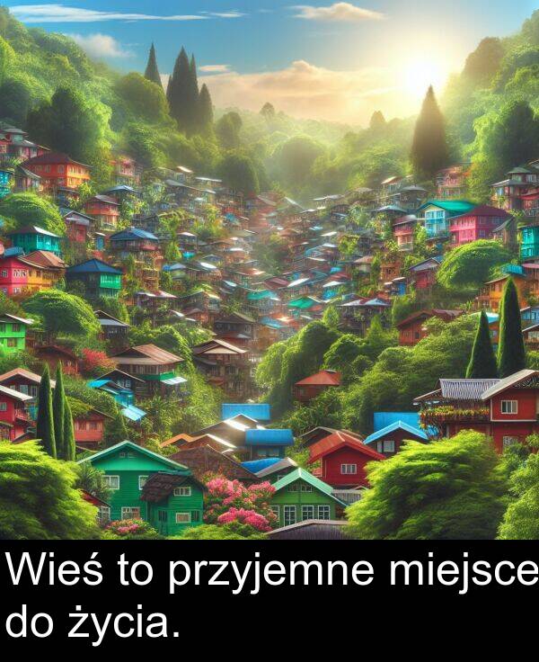 przyjemne: Wieś to przyjemne miejsce do życia.