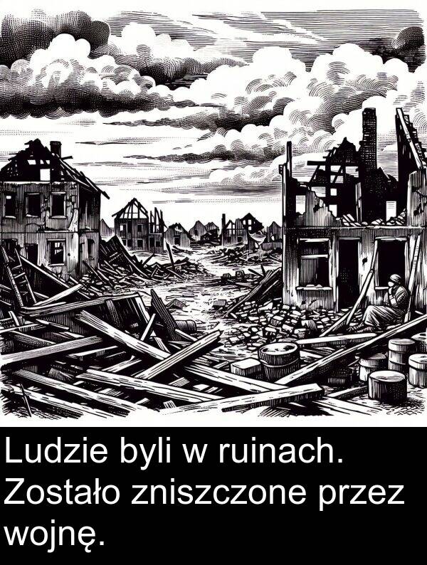 wojnę: Ludzie byli w ruinach. Zostało zniszczone przez wojnę.