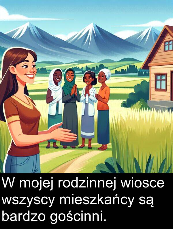 gościnni: W mojej rodzinnej wiosce wszyscy mieszkańcy są bardzo gościnni.