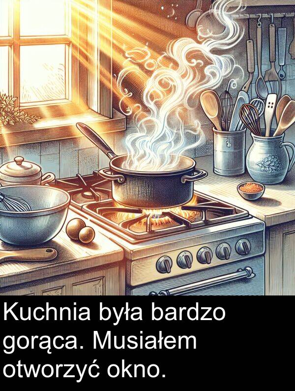 gorąca: Kuchnia była bardzo gorąca. Musiałem otworzyć okno.