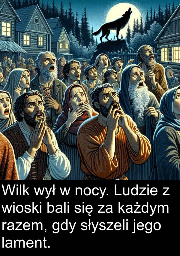 każdym: Wilk wył w nocy. Ludzie z wioski bali się za każdym razem, gdy słyszeli jego lament.