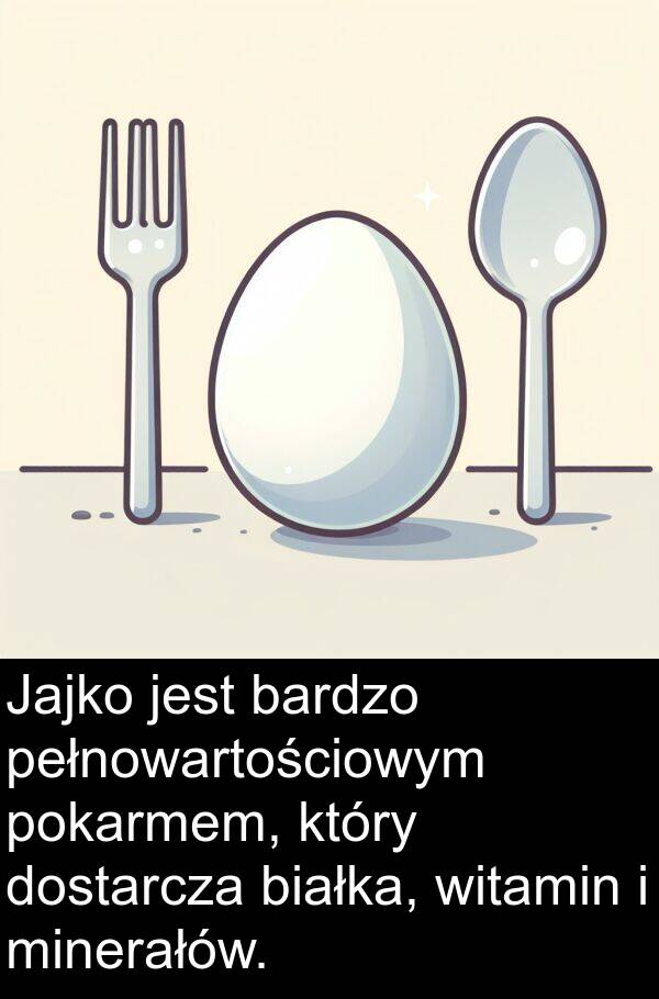 dostarcza: Jajko jest bardzo pełnowartościowym pokarmem, który dostarcza białka, witamin i minerałów.