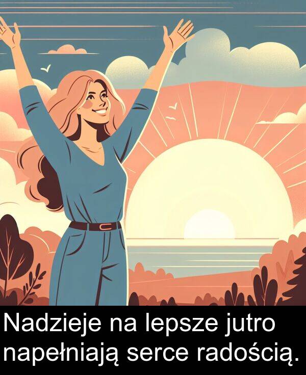 jutro: Nadzieje na lepsze jutro napełniają serce radością.