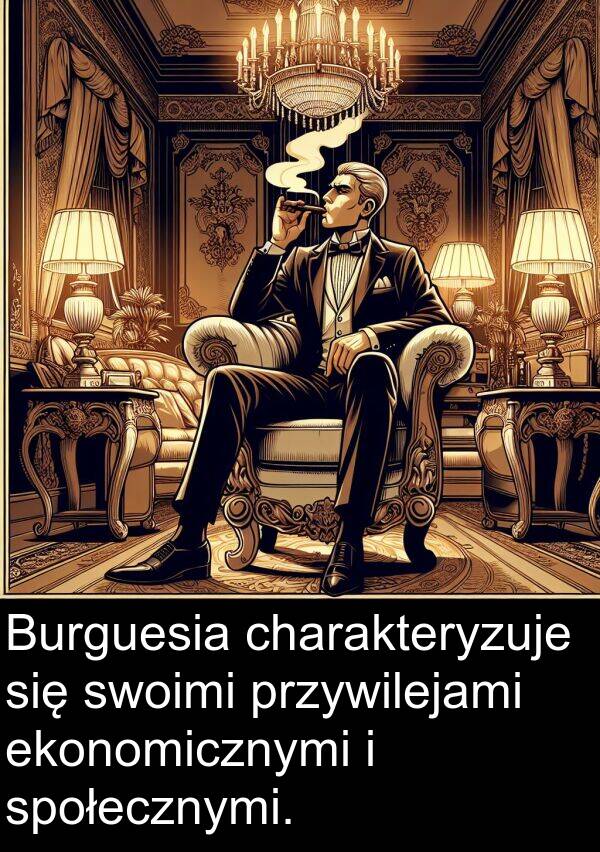 ekonomicznymi: Burguesia charakteryzuje się swoimi przywilejami ekonomicznymi i społecznymi.