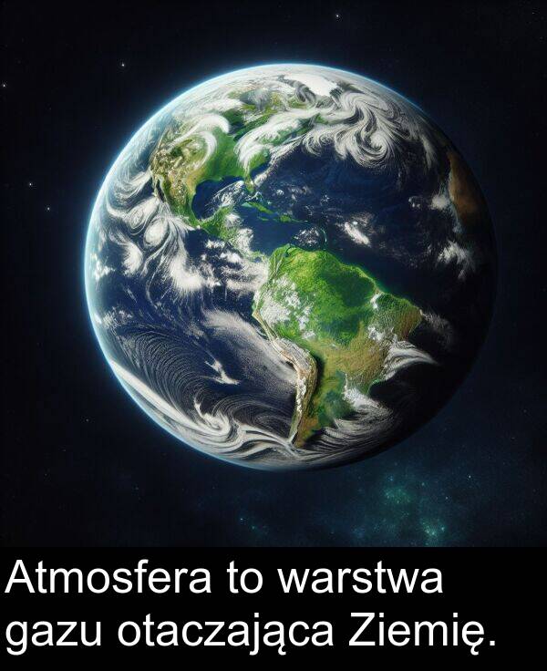 gazu: Atmosfera to warstwa gazu otaczająca Ziemię.