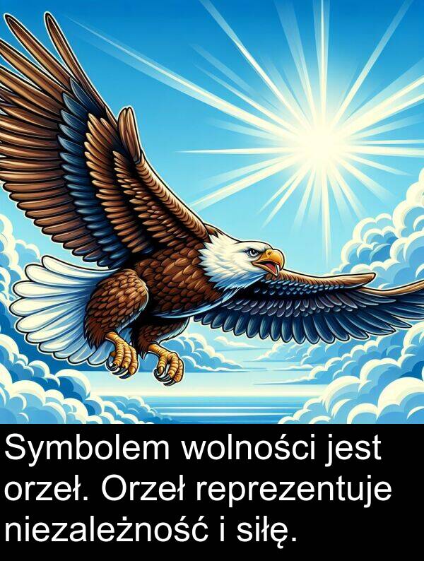 siłę: Symbolem wolności jest orzeł. Orzeł reprezentuje niezależność i siłę.