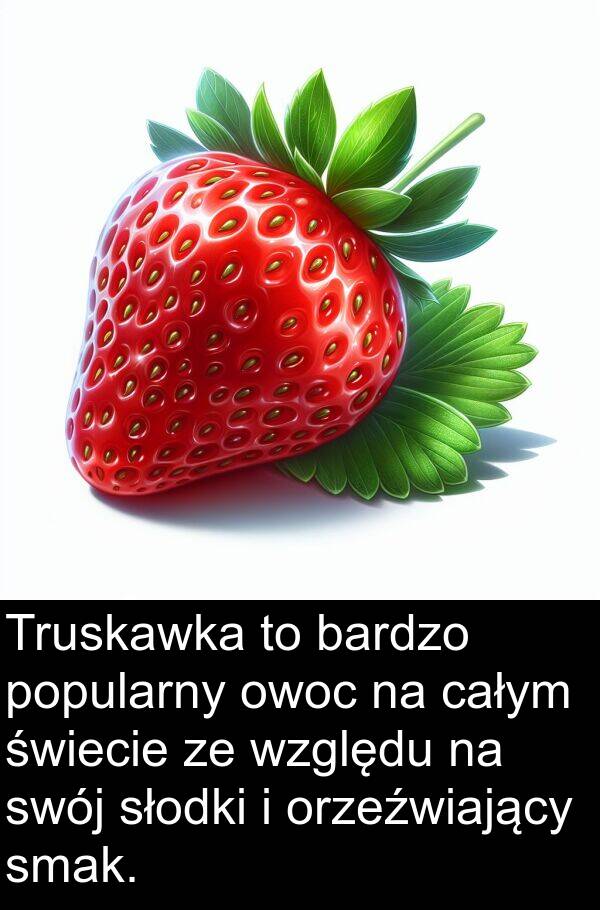 całym: Truskawka to bardzo popularny owoc na całym świecie ze względu na swój słodki i orzeźwiający smak.