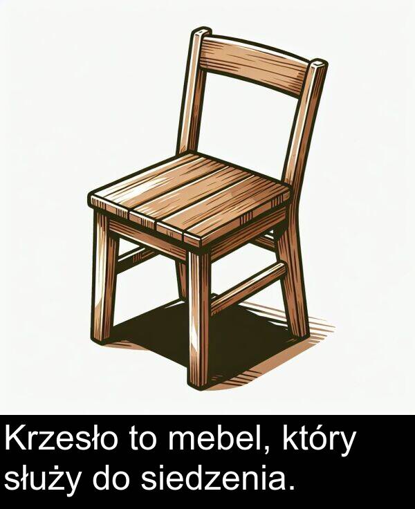 mebel: Krzesło to mebel, który służy do siedzenia.