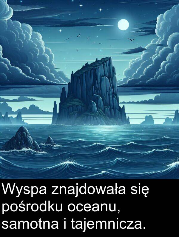 tajemnicza: Wyspa znajdowała się pośrodku oceanu, samotna i tajemnicza.