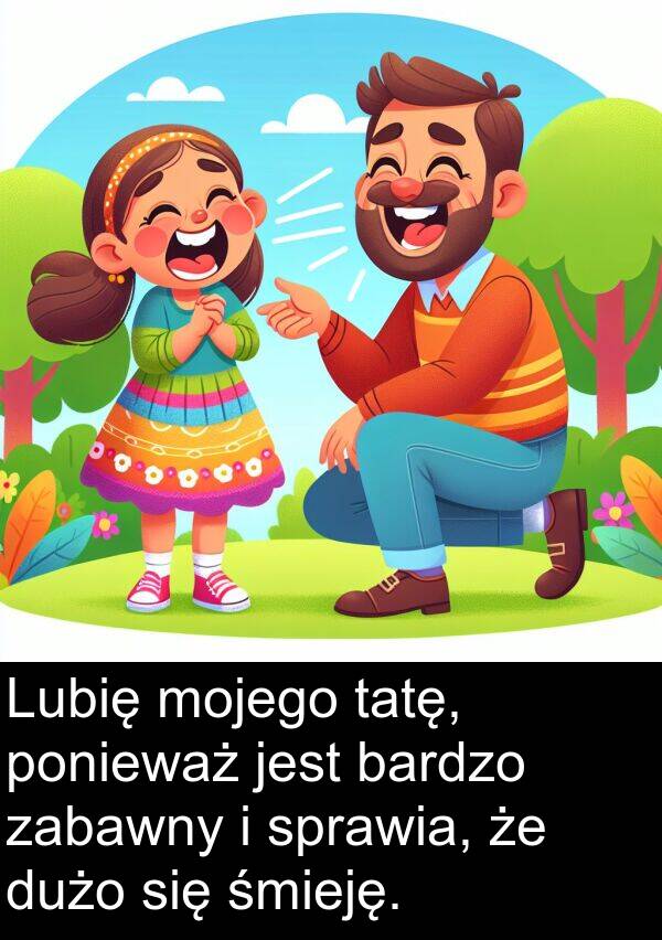 dużo: Lubię mojego tatę, ponieważ jest bardzo zabawny i sprawia, że dużo się śmieję.