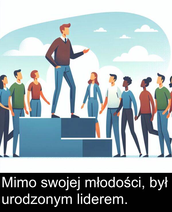 liderem: Mimo swojej młodości, był urodzonym liderem.