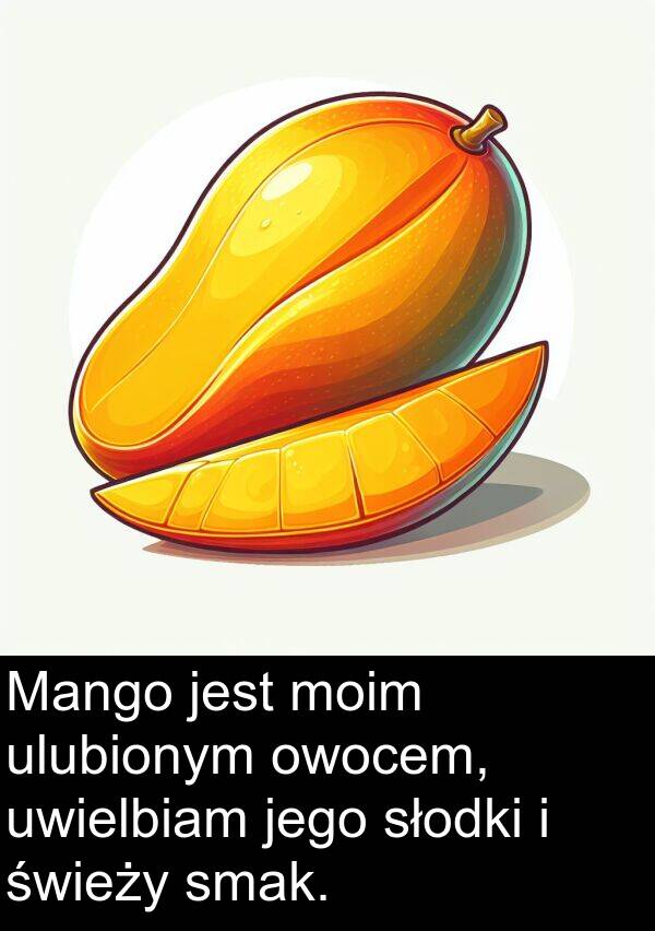 ulubionym: Mango jest moim ulubionym owocem, uwielbiam jego słodki i świeży smak.