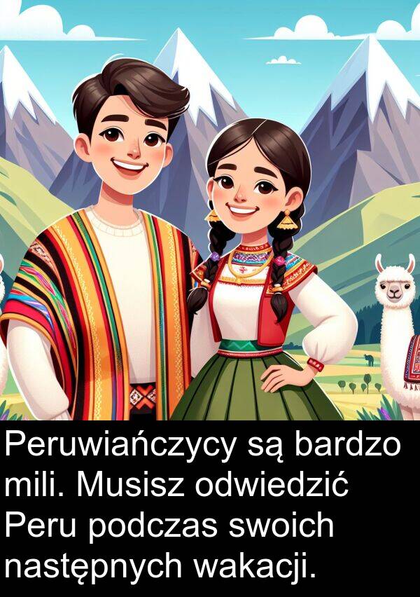 wakacji: Peruwiańczycy są bardzo mili. Musisz odwiedzić Peru podczas swoich następnych wakacji.