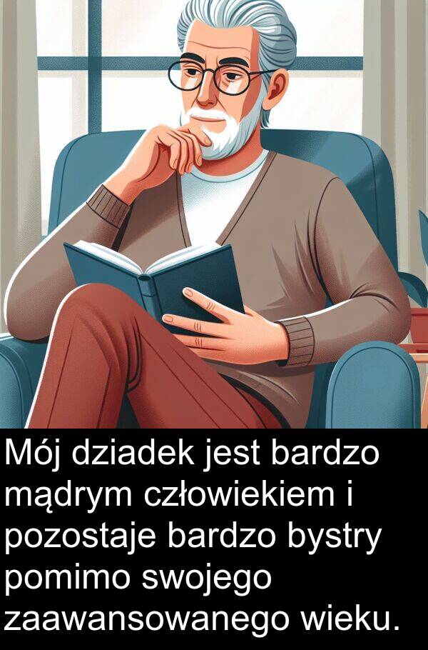 mądrym: Mój dziadek jest bardzo mądrym człowiekiem i pozostaje bardzo bystry pomimo swojego zaawansowanego wieku.