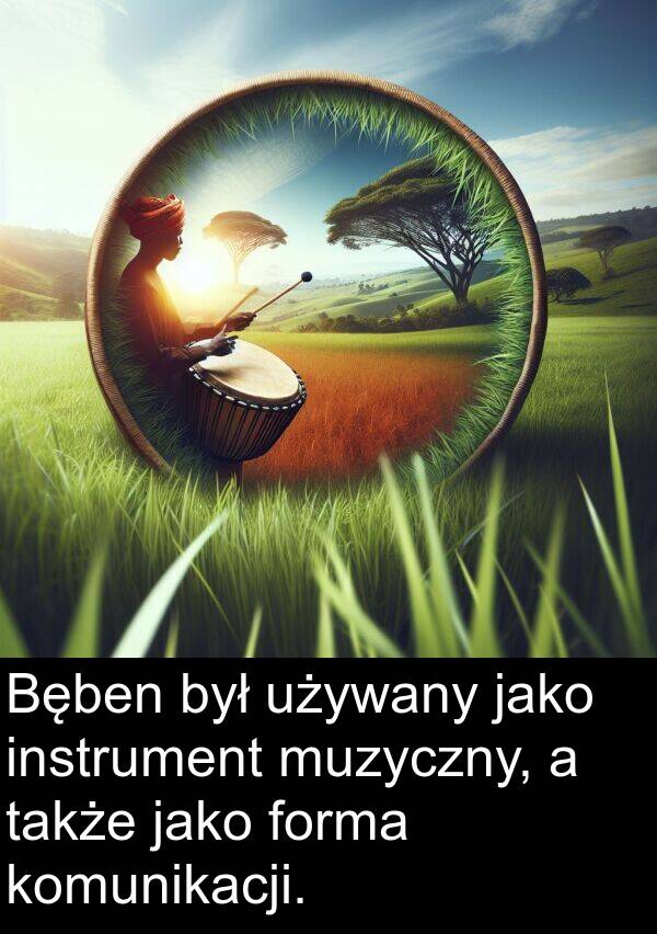 jako: Bęben był używany jako instrument muzyczny, a także jako forma komunikacji.