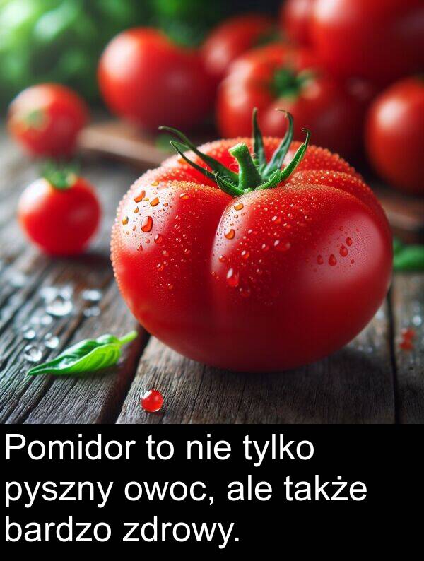 ale: Pomidor to nie tylko pyszny owoc, ale także bardzo zdrowy.