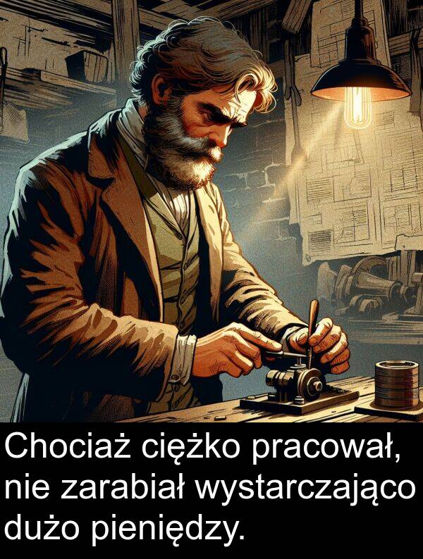 dużo: Chociaż ciężko pracował, nie zarabiał wystarczająco dużo pieniędzy.