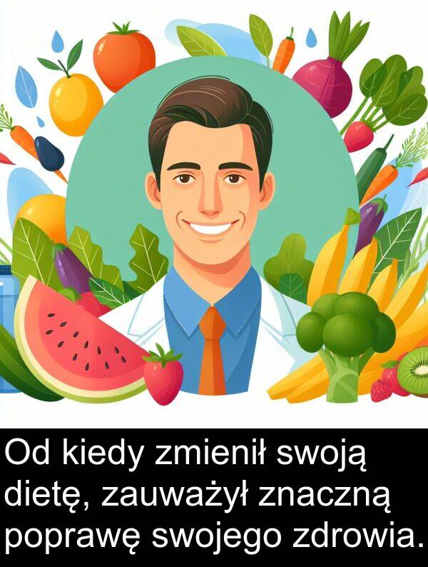 dietę: Od kiedy zmienił swoją dietę, zauważył znaczną poprawę swojego zdrowia.