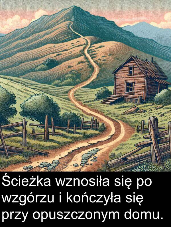 domu: Ścieżka wznosiła się po wzgórzu i kończyła się przy opuszczonym domu.