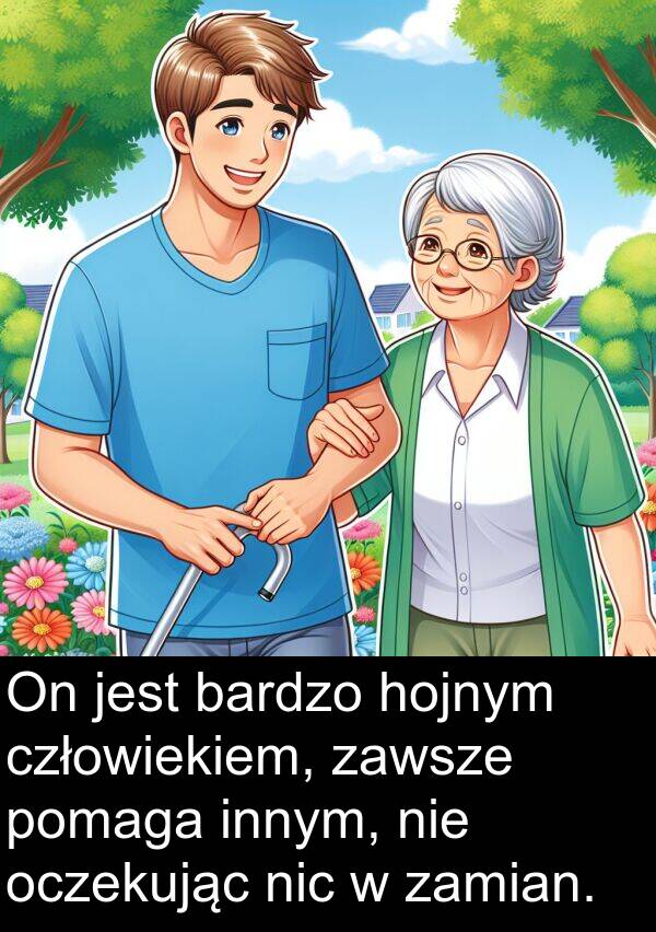 człowiekiem: On jest bardzo hojnym człowiekiem, zawsze pomaga innym, nie oczekując nic w zamian.