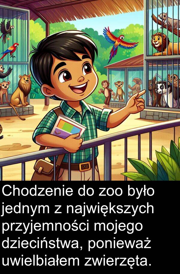 jednym: Chodzenie do zoo było jednym z największych przyjemności mojego dzieciństwa, ponieważ uwielbiałem zwierzęta.