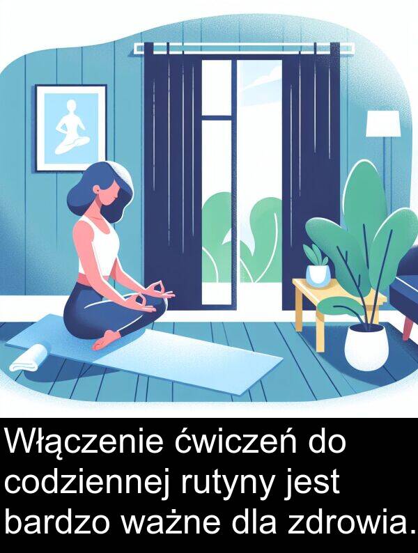 ważne: Włączenie ćwiczeń do codziennej rutyny jest bardzo ważne dla zdrowia.