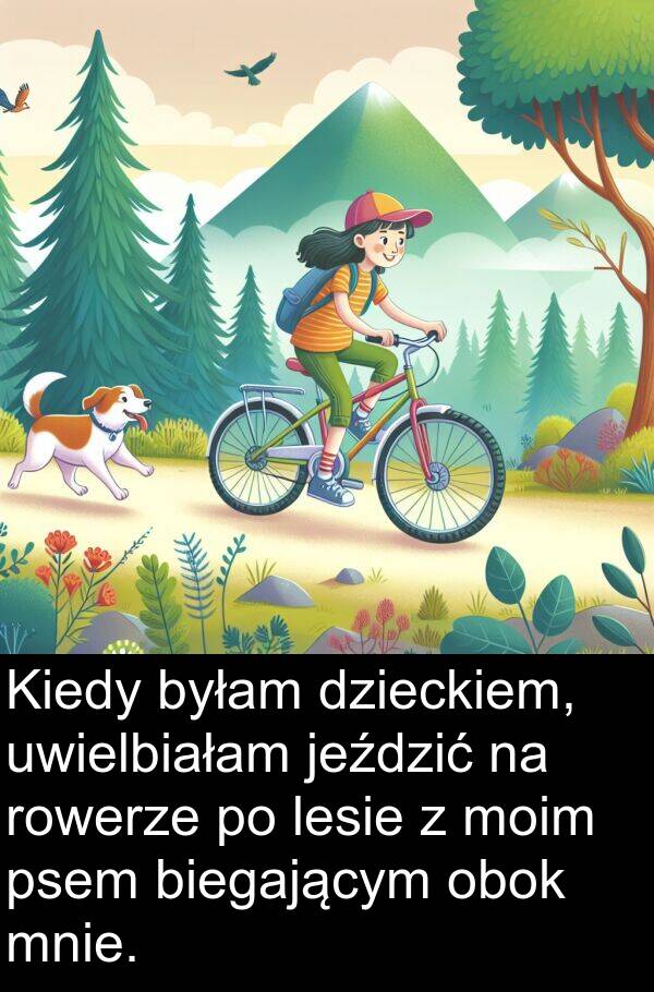 lesie: Kiedy byłam dzieckiem, uwielbiałam jeździć na rowerze po lesie z moim psem biegającym obok mnie.