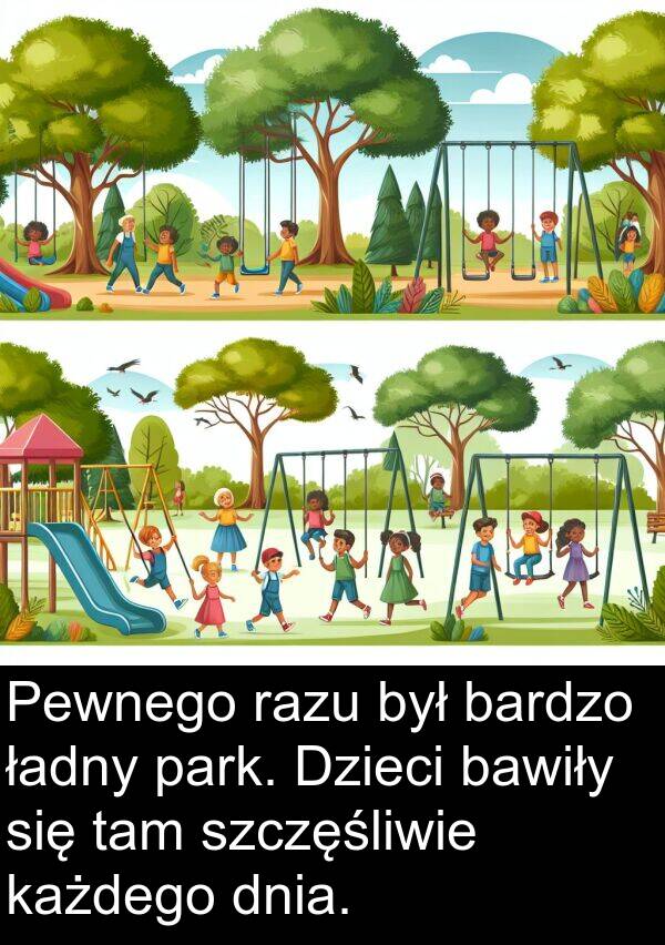 każdego: Pewnego razu był bardzo ładny park. Dzieci bawiły się tam szczęśliwie każdego dnia.