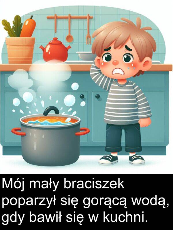 gorącą: Mój mały braciszek poparzył się gorącą wodą, gdy bawił się w kuchni.