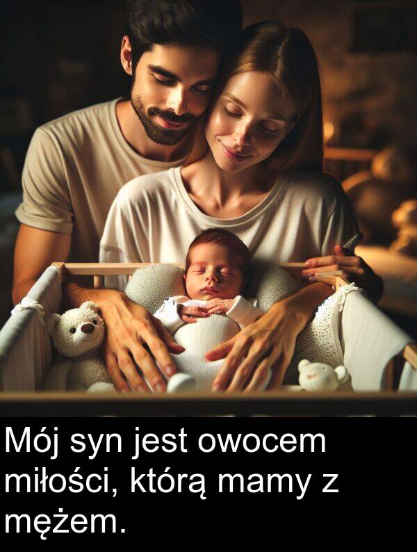 mężem: Mój syn jest owocem miłości, którą mamy z mężem.