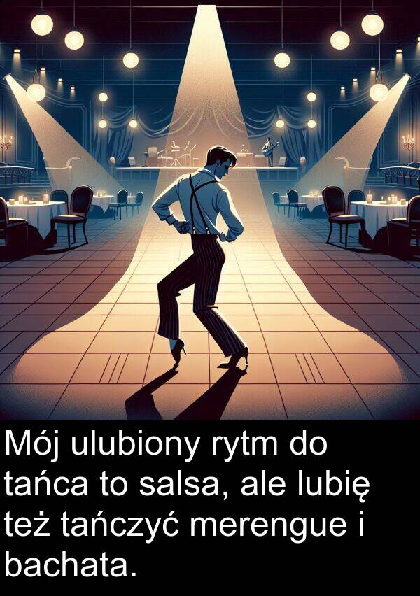 ulubiony: Mój ulubiony rytm do tańca to salsa, ale lubię też tańczyć merengue i bachata.