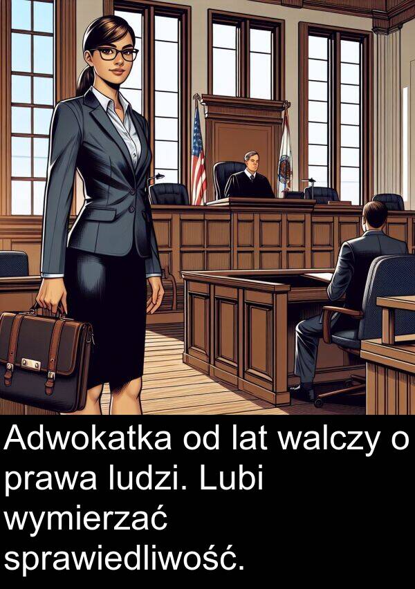 lat: Adwokatka od lat walczy o prawa ludzi. Lubi wymierzać sprawiedliwość.