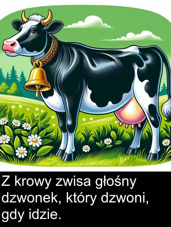 idzie: Z krowy zwisa głośny dzwonek, który dzwoni, gdy idzie.