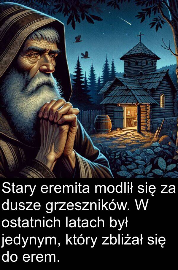 latach: Stary eremita modlił się za dusze grzeszników. W ostatnich latach był jedynym, który zbliżał się do erem.