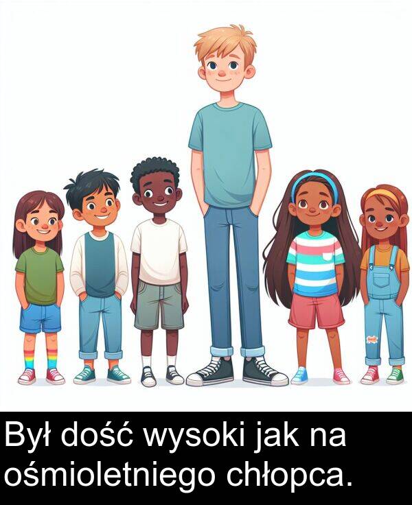 jak: Był dość wysoki jak na ośmioletniego chłopca.