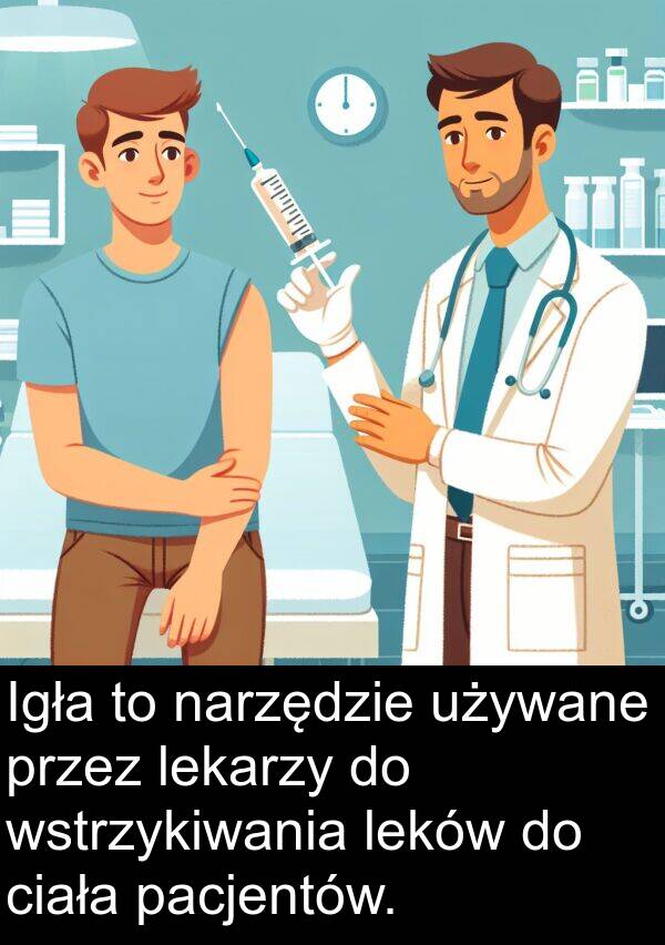 lekarzy: Igła to narzędzie używane przez lekarzy do wstrzykiwania leków do ciała pacjentów.