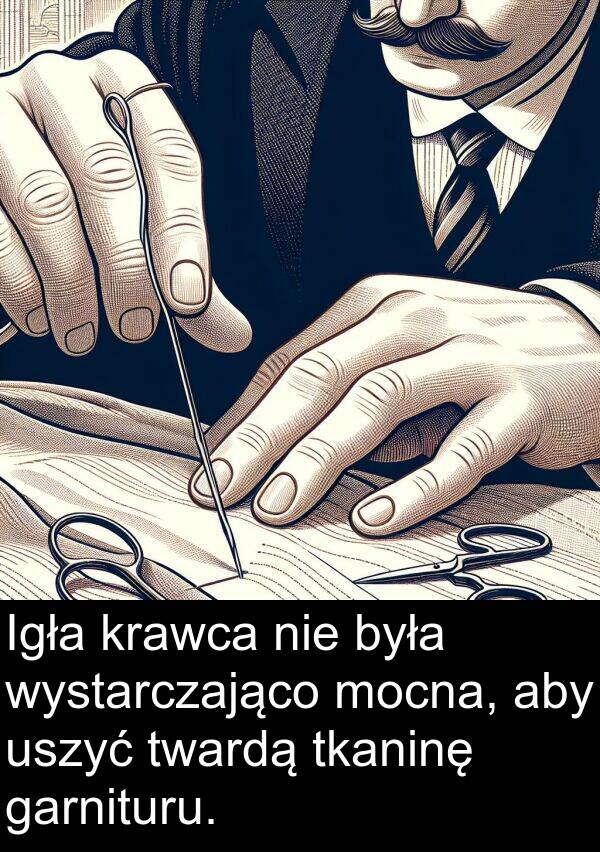 tkaninę: Igła krawca nie była wystarczająco mocna, aby uszyć twardą tkaninę garnituru.