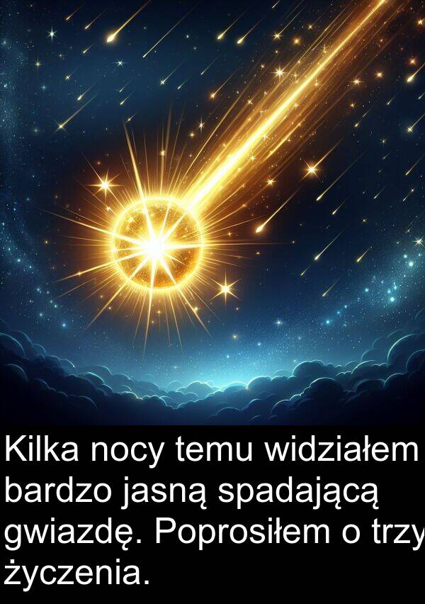 jasną: Kilka nocy temu widziałem bardzo jasną spadającą gwiazdę. Poprosiłem o trzy życzenia.