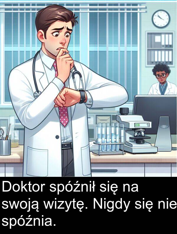 spóźnił: Doktor spóźnił się na swoją wizytę. Nigdy się nie spóźnia.