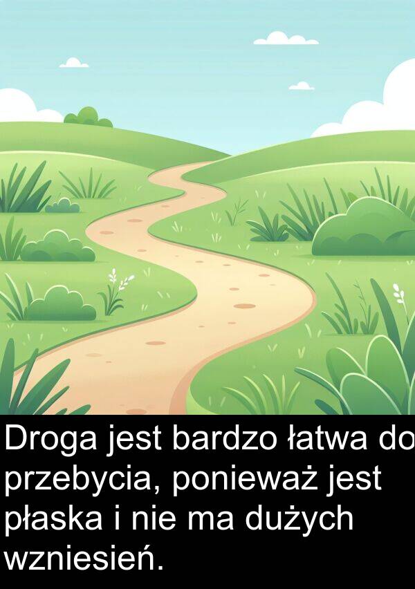 dużych: Droga jest bardzo łatwa do przebycia, ponieważ jest płaska i nie ma dużych wzniesień.