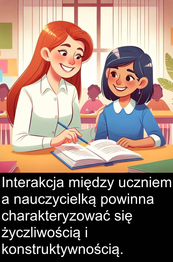 uczniem: Interakcja między uczniem a nauczycielką powinna charakteryzować się życzliwością i konstruktywnością.