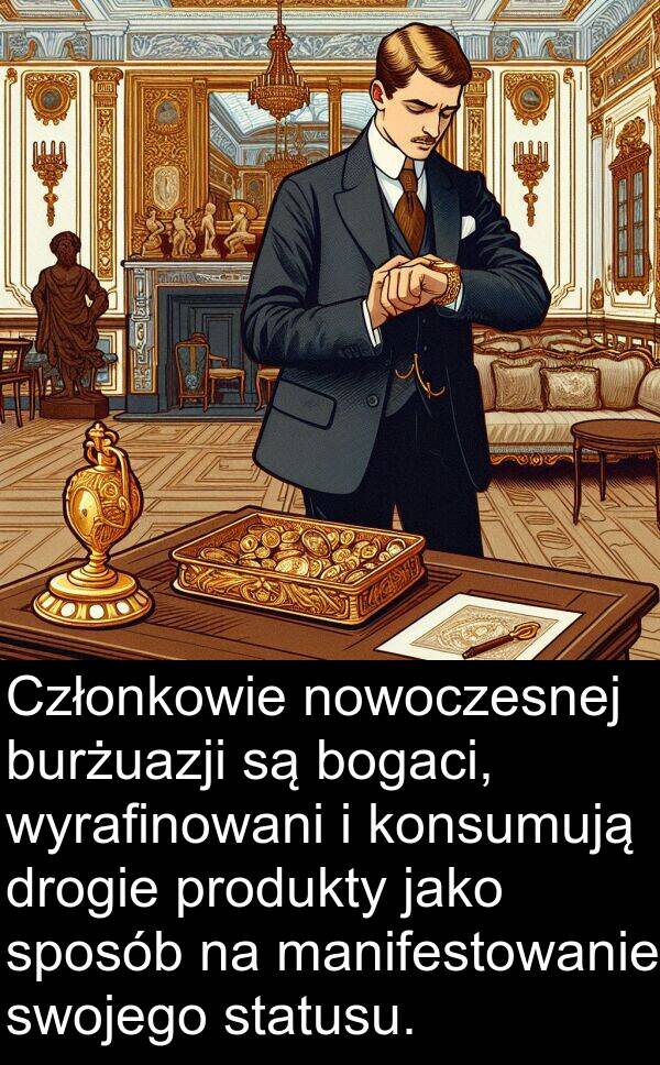 jako: Członkowie nowoczesnej burżuazji są bogaci, wyrafinowani i konsumują drogie produkty jako sposób na manifestowanie swojego statusu.